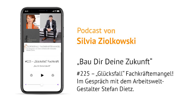 SD_Presse_Silvia-Ziolkowski Podcast “Bau Dir Deine Zukunft” von Silvia Ziolkowski "„Glücksfall“ Fachkräftemangel!" Stefan Dietz